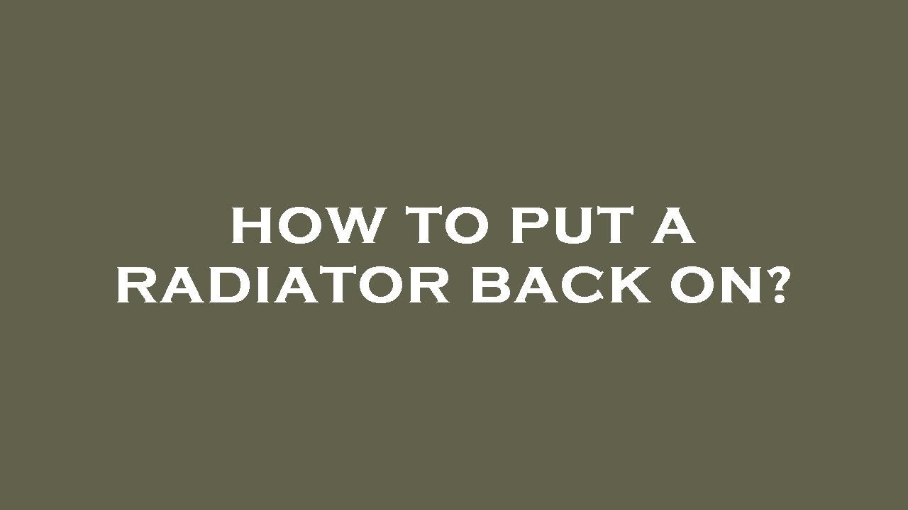 How to put a radiator back on? YouTube