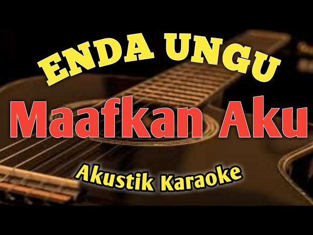 Enda Ungu-Maafkan Aku [Akustik Karaoke] video lyrics class=