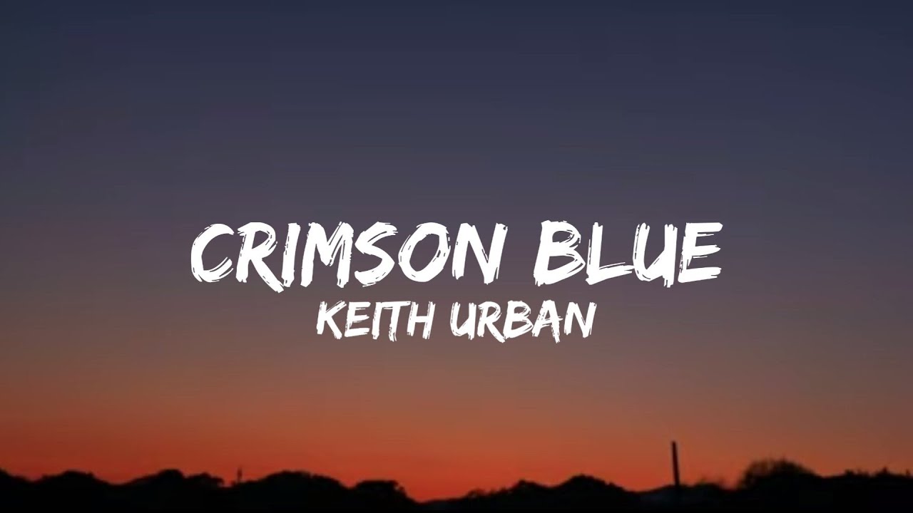 Keith Urban - Crimson Blue (lyrics) 