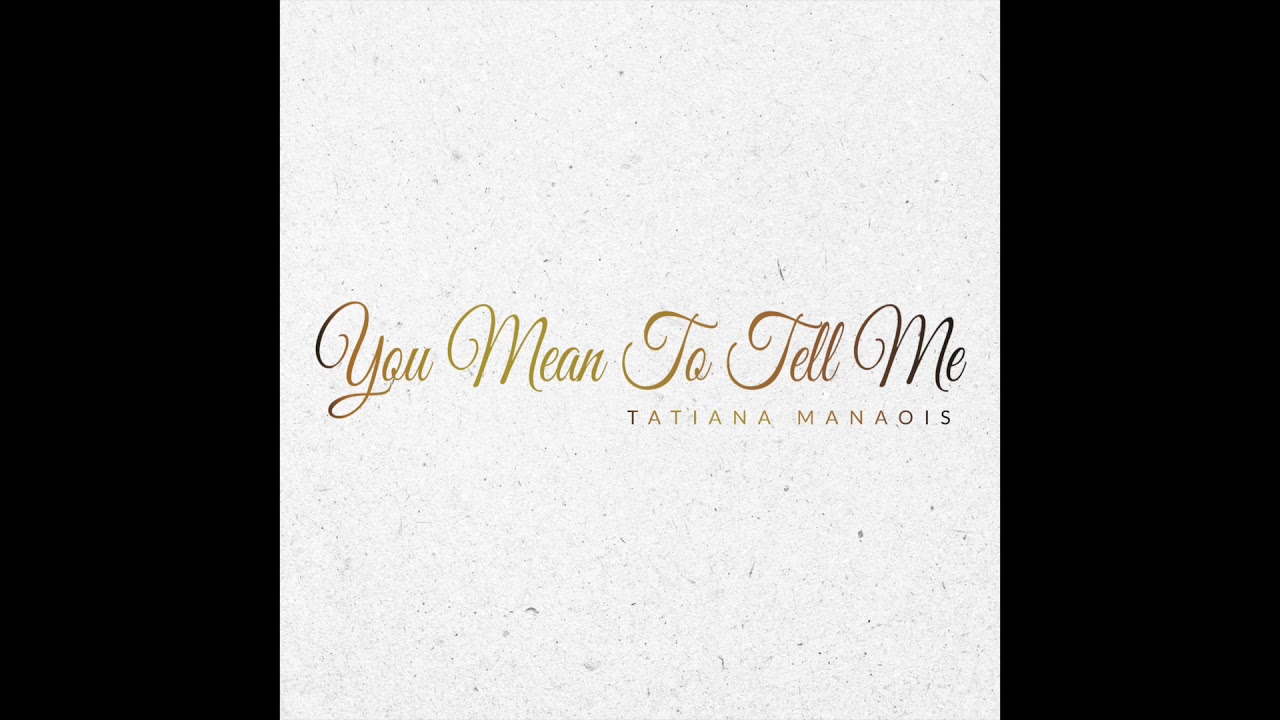 You Mean To Tell Me  Tatiana Manaois Official Audio