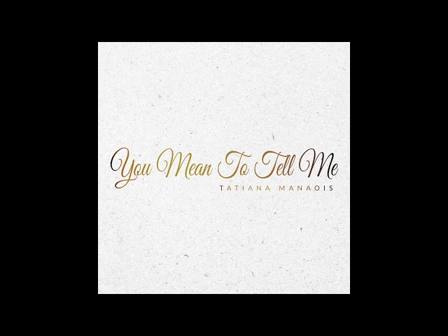 You Mean To Tell Me | Tatiana Manaois [Official Audio] class=