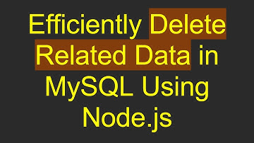 Efficiently Delete Related Data in MySQL Using Node.js