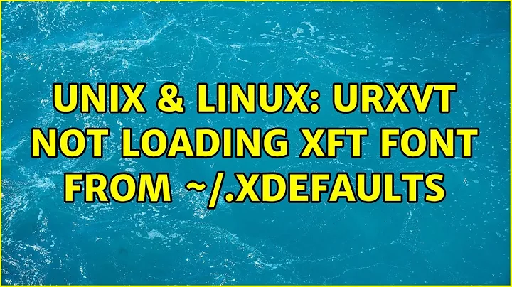 Unix & Linux: urxvt not loading xft font from ~/.Xdefaults
