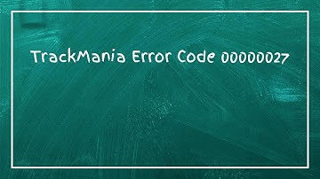 TrackMania Error Code 00000027