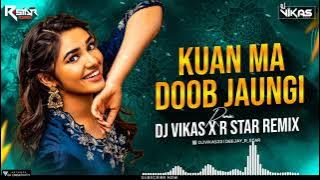 KUANA DOOB JAUNGI REMIX BY DJ VIKAS AND DJ R STAR REMIX