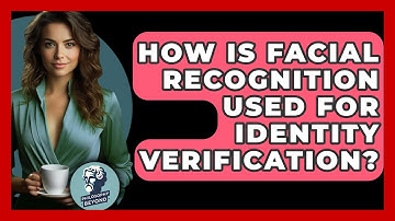 How Is Facial Recognition Used For Identity Verification? - Philosophy Beyond