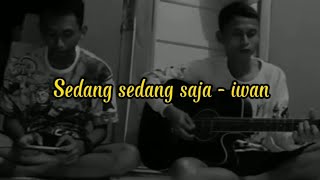 aku suka dia mak - sedang sedang saja - iwan |cover salep88 chanel|