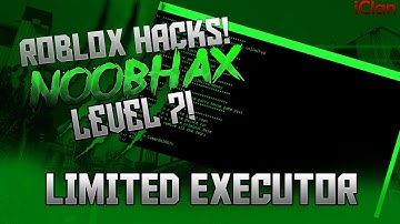ROBLOX ✅ EXPLOIT ✅ NOOBHAX! ✅ LIMITED SCRIPT EXECUTOR! ✅ LEVEL 7!