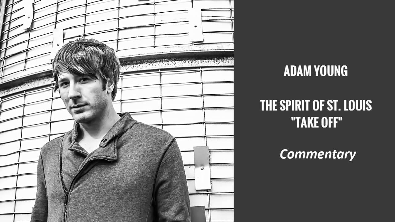 Adam Young - &quot;Takeoff&quot; Commentary [The Spirit of St. Louis] - YouTube