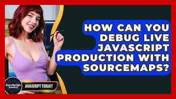 How Can You Debug Live JavaScript Production With Sourcemaps? - JavaScript Toolkit