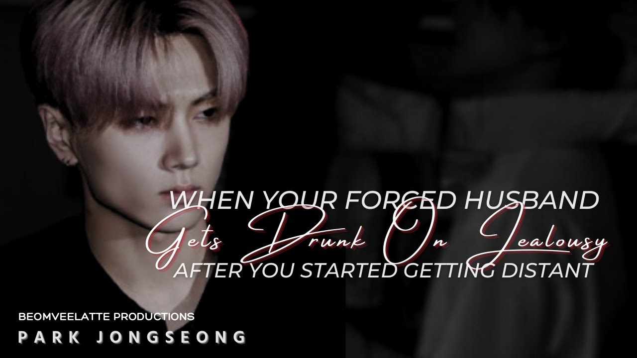 When Your Forced Husband Gets Drunk On Jealousy | ENHYPEN FF | Park Jongseong