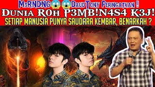 M3R!ND!NG😱😱DaudTony Peringatkan !! Dunia R0h P3MB!N4S4 K3J! ! Setiap Manusia Punya Saudara Kembar ?