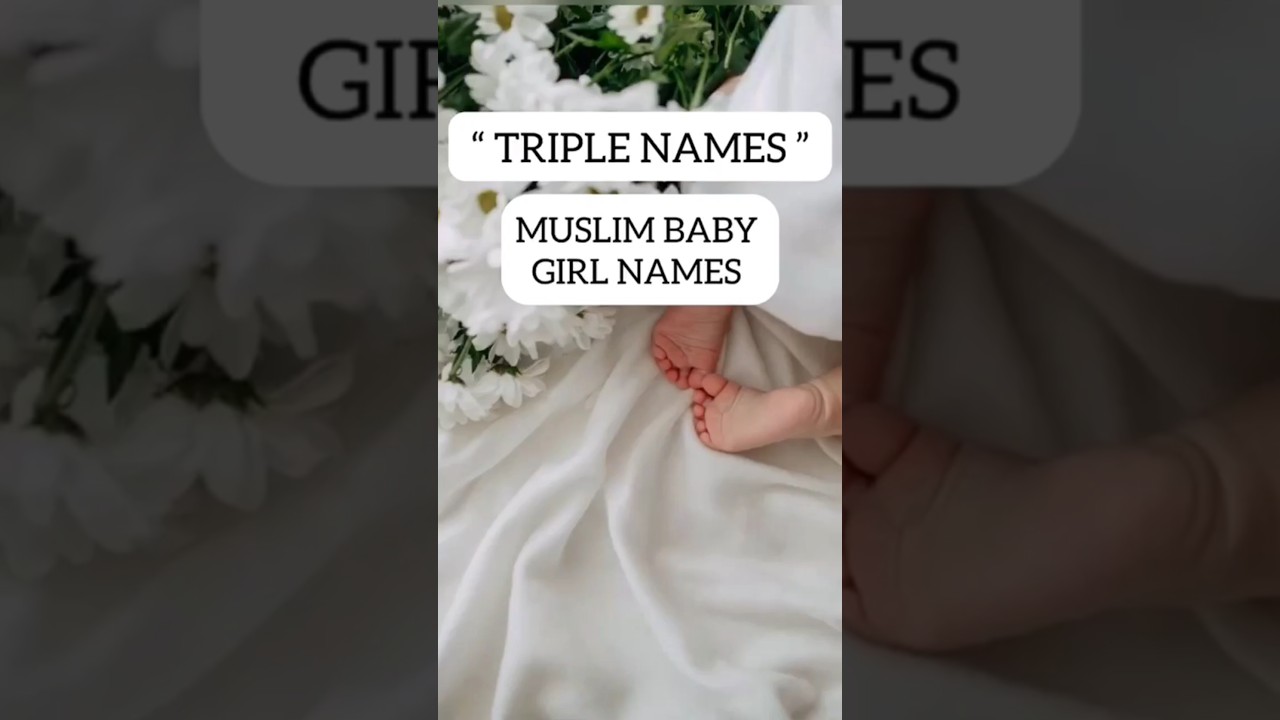RARE TRIPLE NAMES MUSLIM BABY GIRLS 