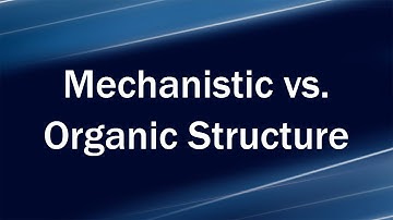 Mechanistic vs. Organic Structure