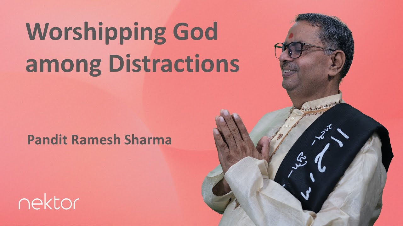 Worshipping God Among Distractions by Sharmaji