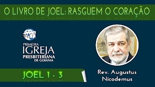 Rev. Augustus Nicodemus | O livro de Joel: rasguem o coração!