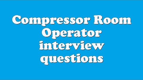 Compressor Room Operator interview questions