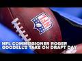 Goodell says NFL Draft Day is 'remarkable'
