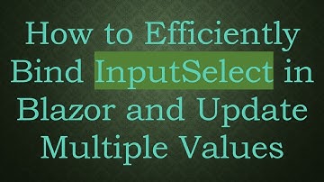 How to Efficiently Bind InputSelect in Blazor and Update Multiple Values