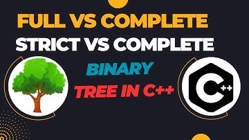 What is "FULL vs Complete" || "Strict vs Complete"  Binary Tree in Tree Data Structure C++