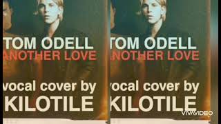 Tom Odell - Another Love (vocal cover by Kilotile)