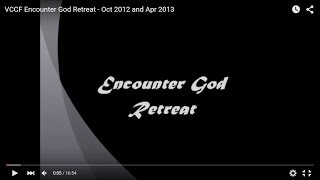 VCCF Encounter God Retreat - Oct 2012 and Apr 2013