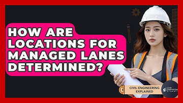 How Are Locations For Managed Lanes Determined? - Civil Engineering Explained