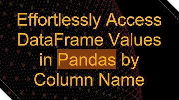 Effortlessly Access DataFrame Values in Pandas by Column Name