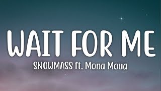 SN0WMASS - Wait for Me (Lyrics) ft. Mona Moua