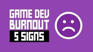 Game Dev Burnout - 5 Signs You Might Need A Break