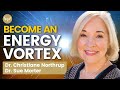 Becoming an ENERGY VORTEX! Transform Your Energetic Blocks For Manifestation | Christiane Northrup