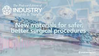 New materials for safer, better surgical procedures