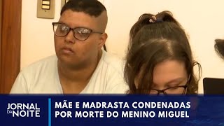 Mãe e madrasta do menino Miguel são condenadas pela morte da criança | Jornal da Noite