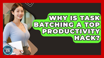 Why Is Task Batching A Top Productivity Hack? - First Job Success Guide