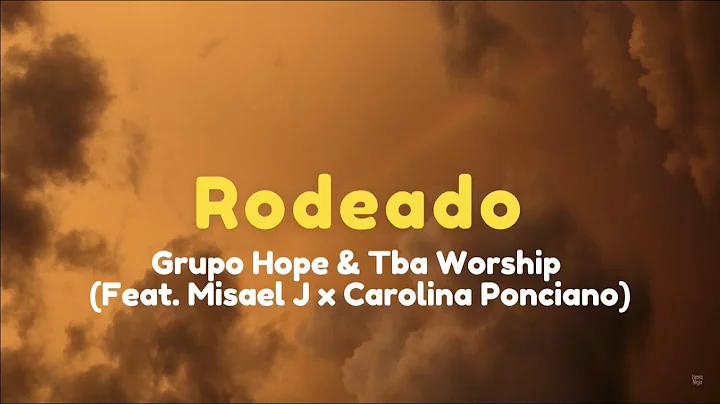 Rodeado (LETRA) | Grupo Hope & Tba Worship | (Feat. Misael J x Carolina Ponciano)
