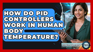 How Do PID Controllers Work In Human Body Temperature? - Industrial Tech Insights