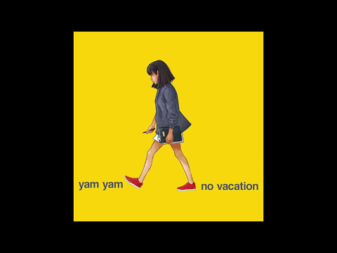 No Vacation - Yam Yam