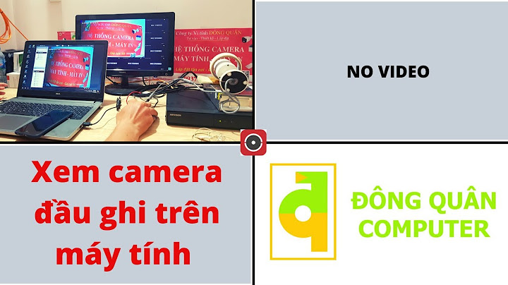 Hướng dẫn cấu hình đầu ghi hikvision xem qua mang năm 2024