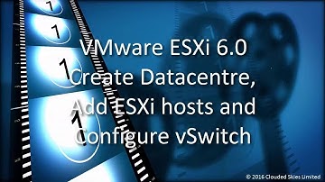 VMware vCenter 6.0 Create Datacenter, Add ESXi Hosts and Configure Virtual Switch on ESXi