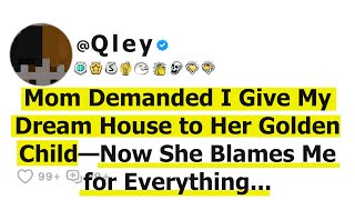 Mom Demanded I Give My Dream House to Her Golden Child—Now She Blames Me for Everything...