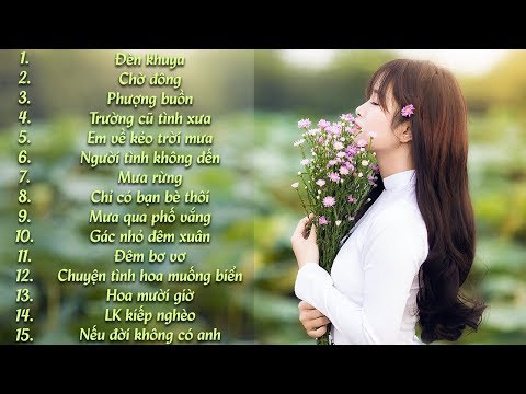 Không biết đêm nay vì sao tôi buồn - 15 Bài Nhạc Trữ Tình 100% Không Quảng Cáo Hay Nhất Hiện Nay