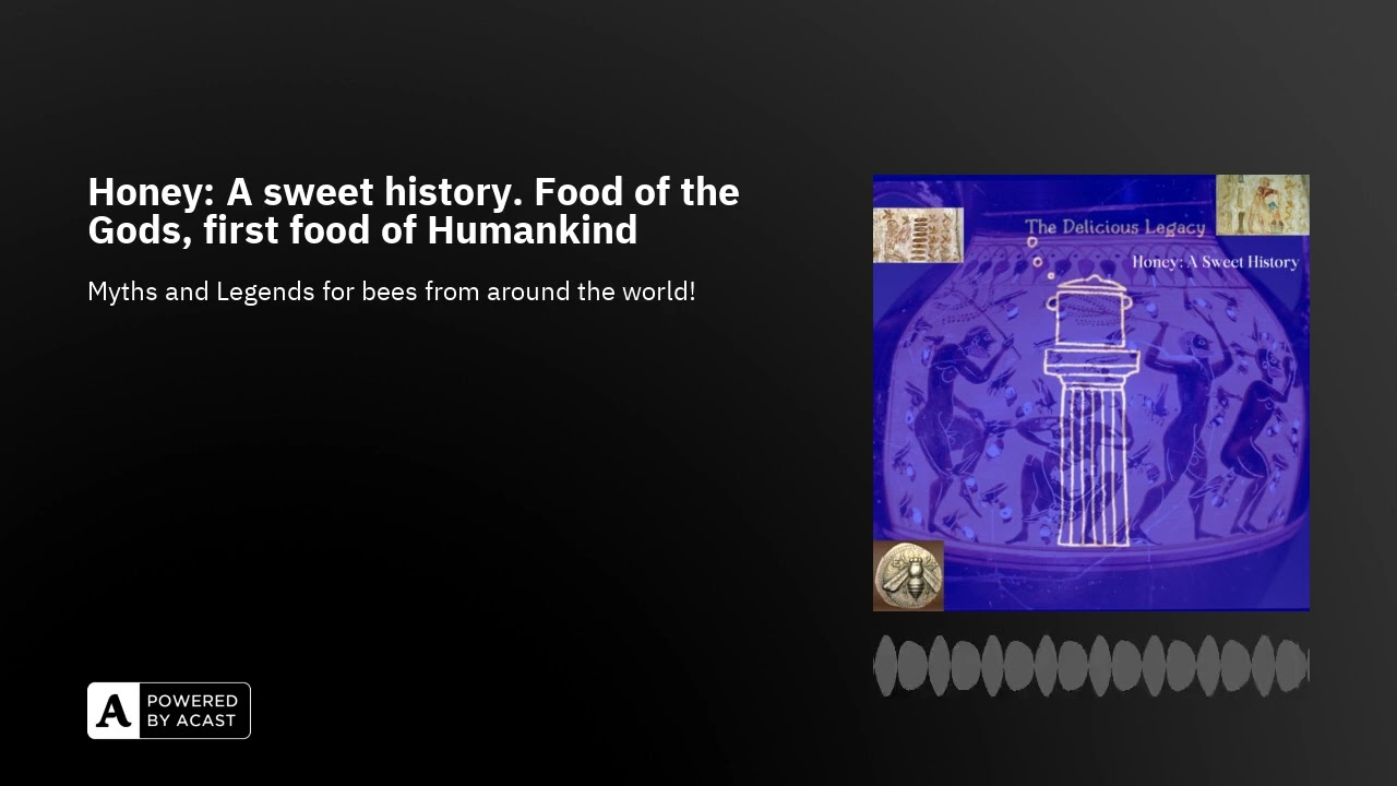 Honey: A sweet history. Food of the Gods, first food of Humankind