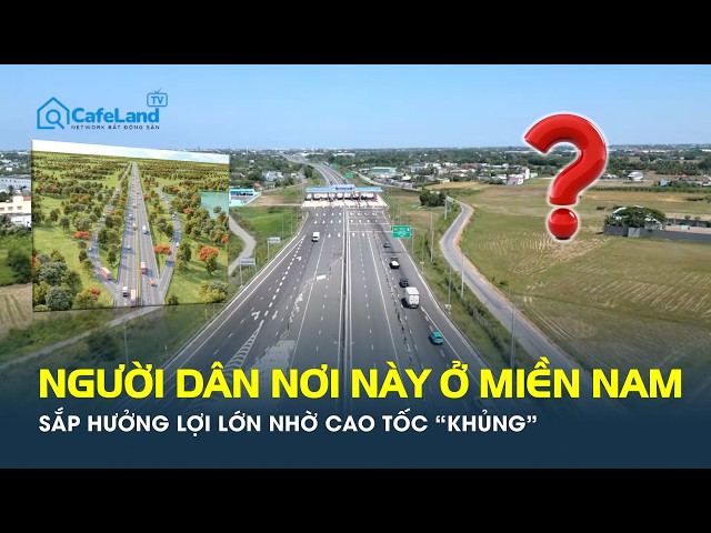 Người dân những khu vực này ở phía Nam sắp được hưởng lợi nhờ loạt tuyến cao tốc nghìn tỷ