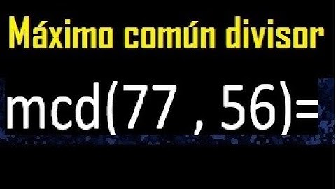 mcd 77 y 56 , maximo comun divisor , como se halla , ejemplos
