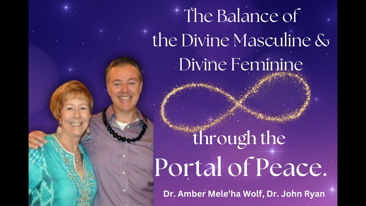 Balance of Divine Masculine & Feminine with Dr Amber Wolf & Dr John Ryan - Gathering of April/6 2025