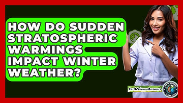 How Do Sudden Stratospheric Warmings Impact Winter Weather? - Earth Science Answers