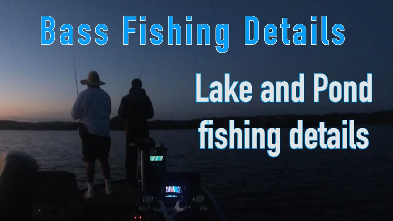 Bass Fishing Details – What you should consider when lake or pond fishing!