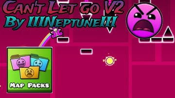 Geometry Dash 2.2 | Insane Map Pack Level | Cant Let Go V2 By IIINeptuneIII (29 Map Packs)