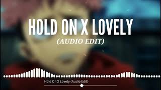 Hold On X Lovely (Audio Edit)