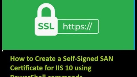 How to create self signed SAN certificate in IIS 10 using PowerShell commands